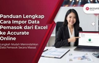 Panduan Lengkap Cara Impor Data Pemasok dari Excel ke Accurate Online